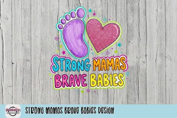 Celebrating the Bond: The Strong Mamas Brave Babies Design